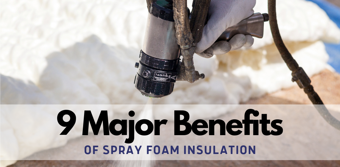 9 Major Benefits of Spray Foam Insulation