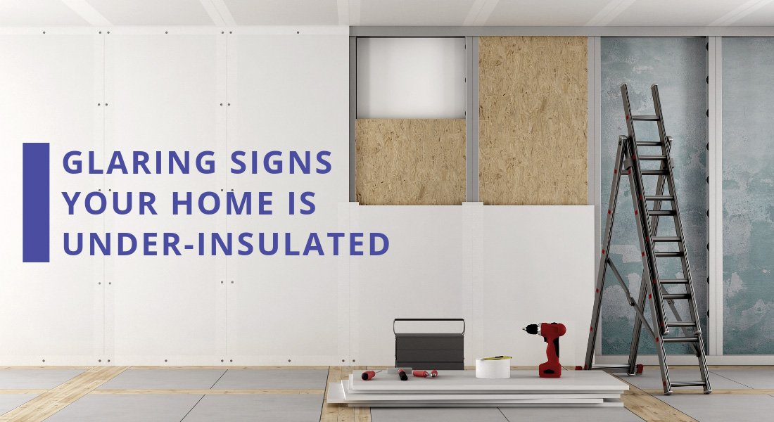 Glaring Signs Your Home is Under-Insulated