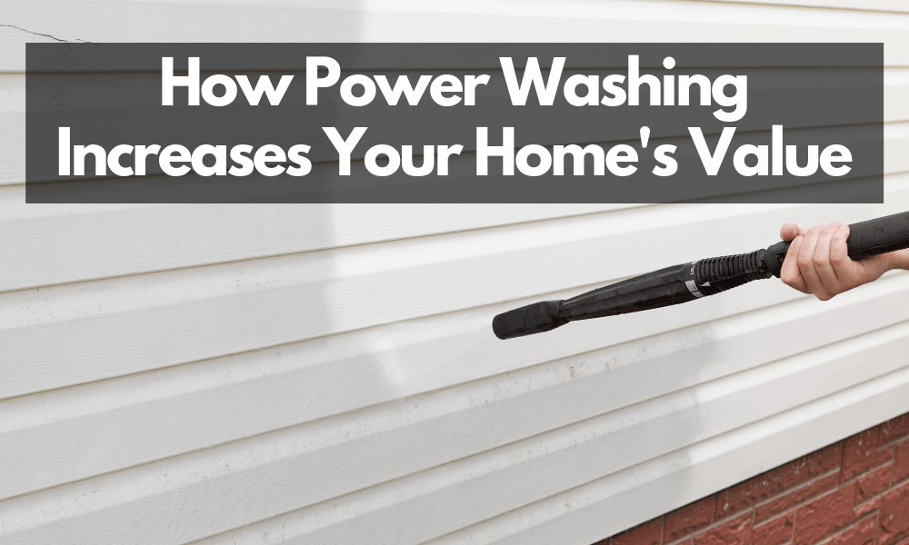 how power washing increases your homes value