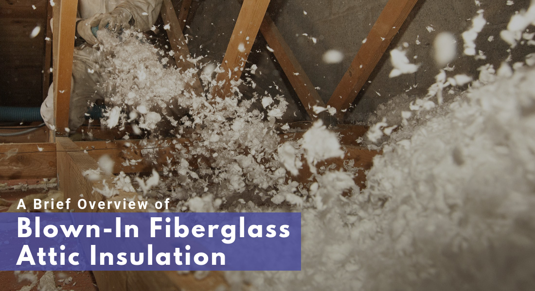 A Brief Overview of Blown-In Fiberglass Attic Insulation