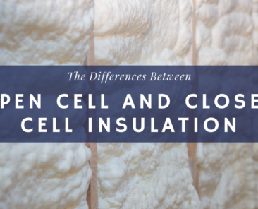 The Differences Between Open Cell and Closed Cell Insulation