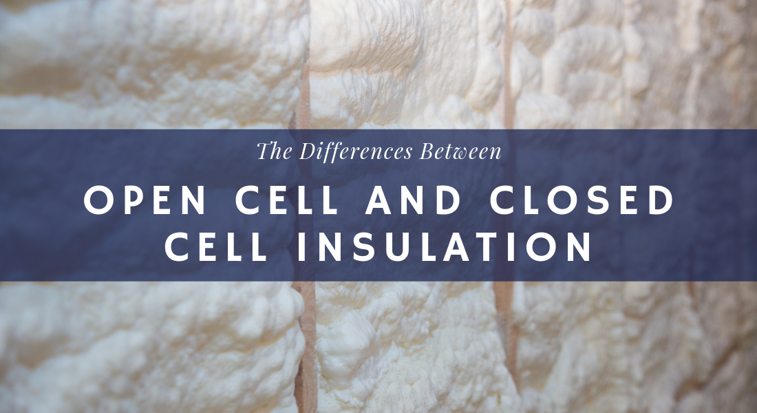 The Differences Between Open Cell and Closed Cell Insulation